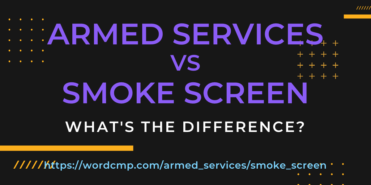 Difference between armed services and smoke screen