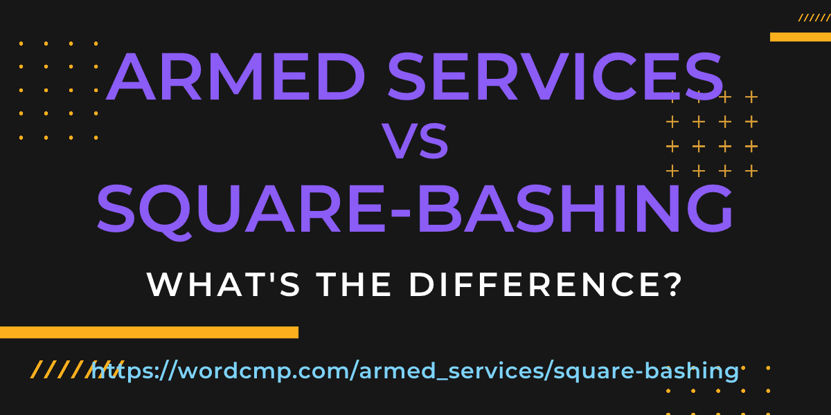 Difference between armed services and square-bashing