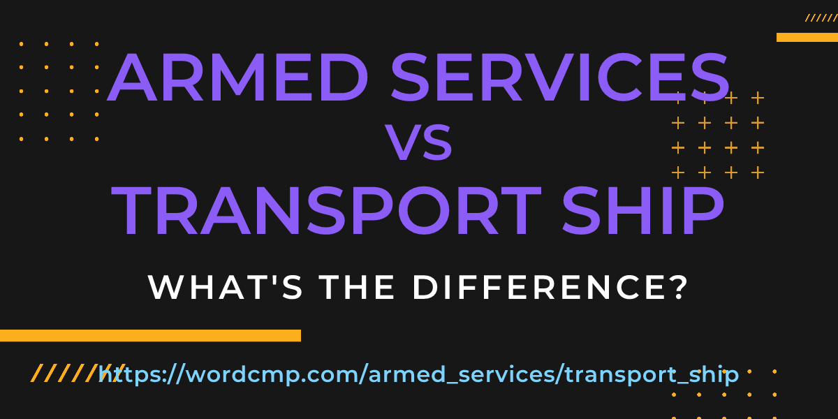 Difference between armed services and transport ship