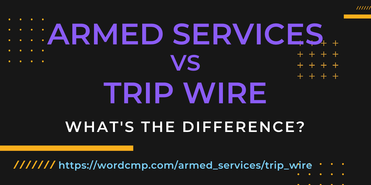 Difference between armed services and trip wire