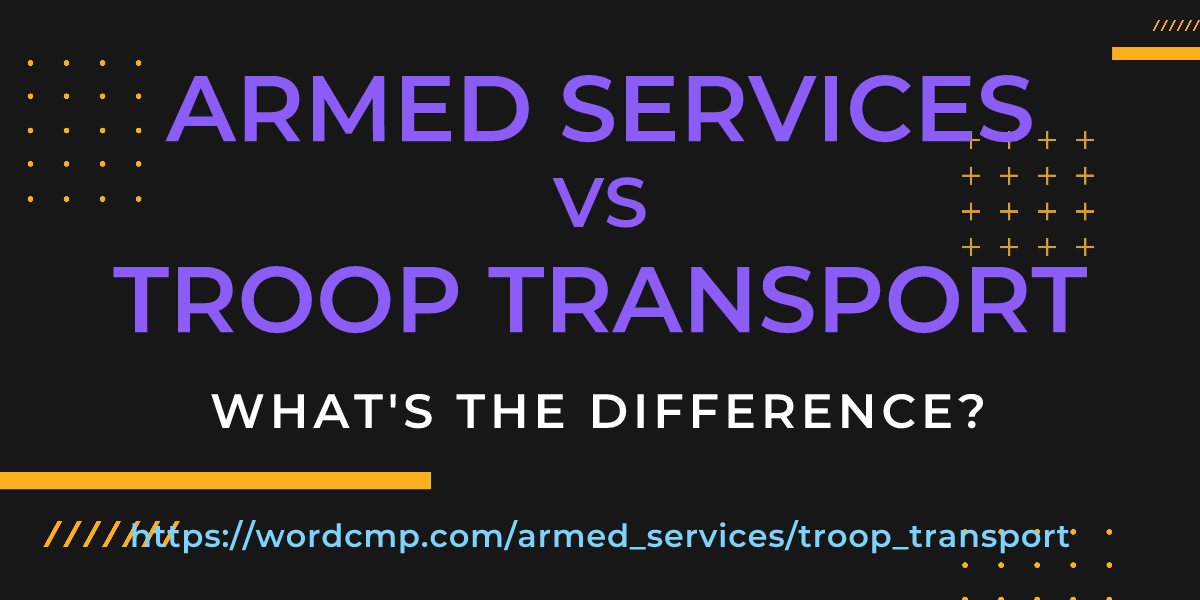 Difference between armed services and troop transport