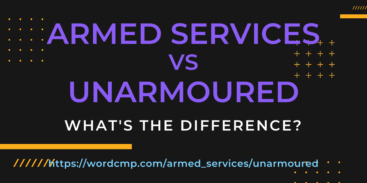 Difference between armed services and unarmoured