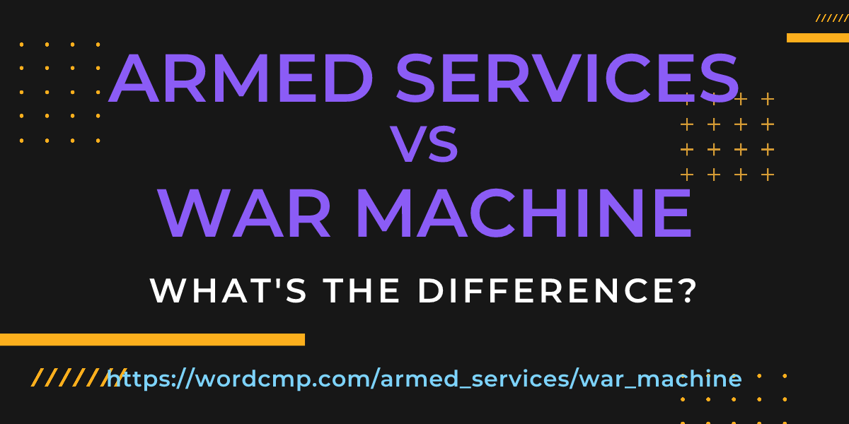 Difference between armed services and war machine