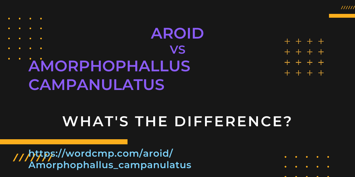 Difference between aroid and Amorphophallus campanulatus