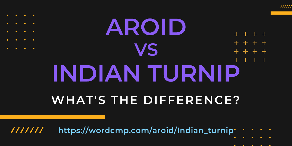 Difference between aroid and Indian turnip