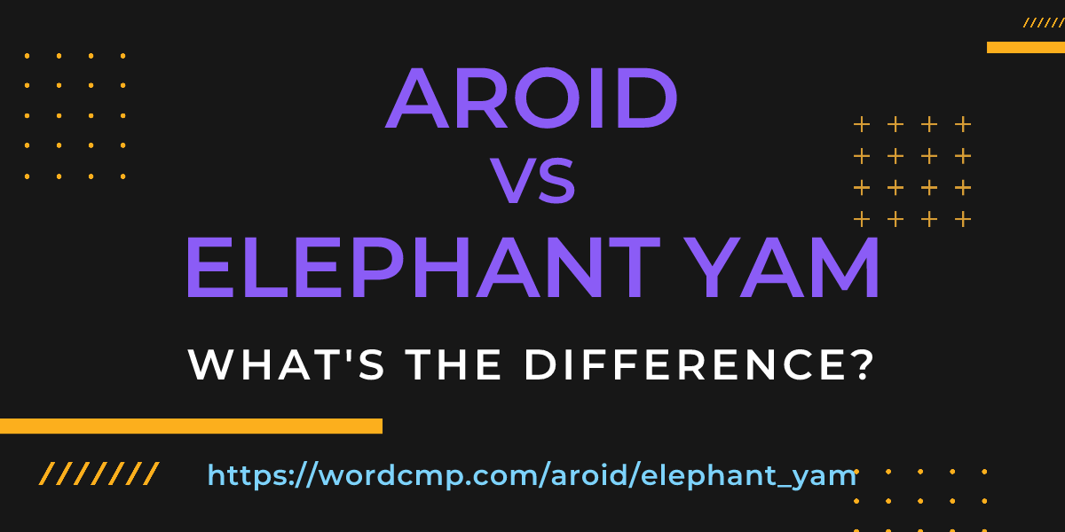 Difference between aroid and elephant yam