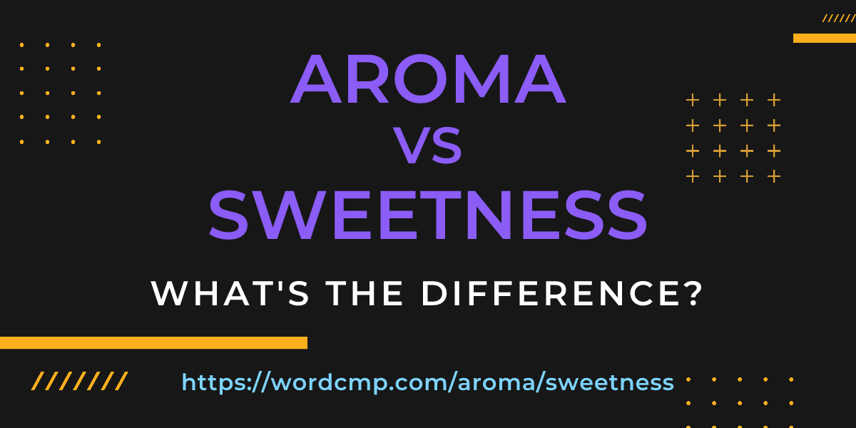 Difference between aroma and sweetness