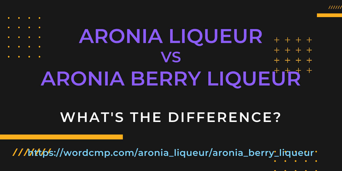 Difference between aronia liqueur and aronia berry liqueur