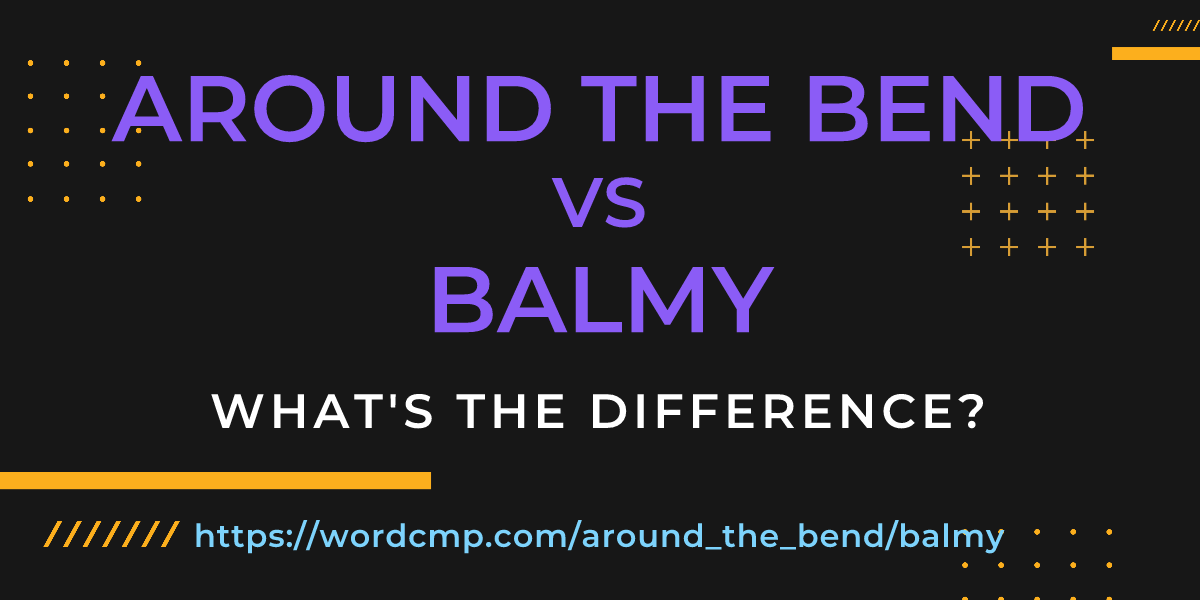 Difference between around the bend and balmy