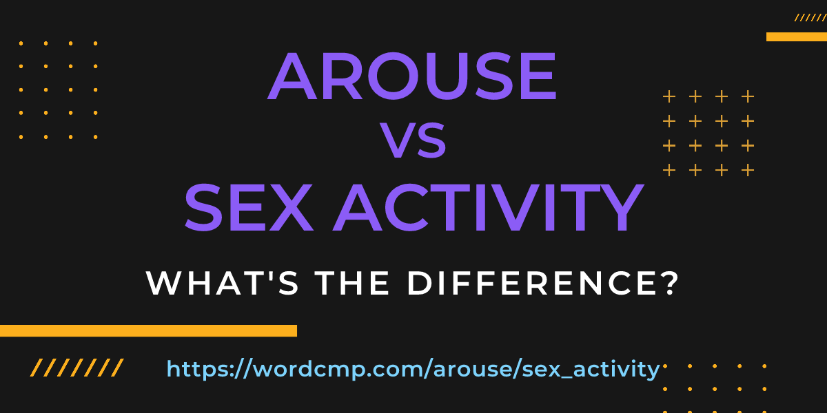 Difference between arouse and sex activity