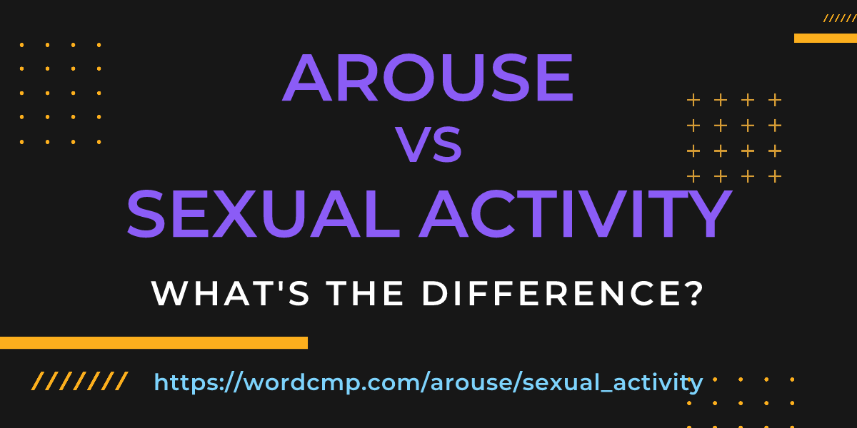 Difference between arouse and sexual activity