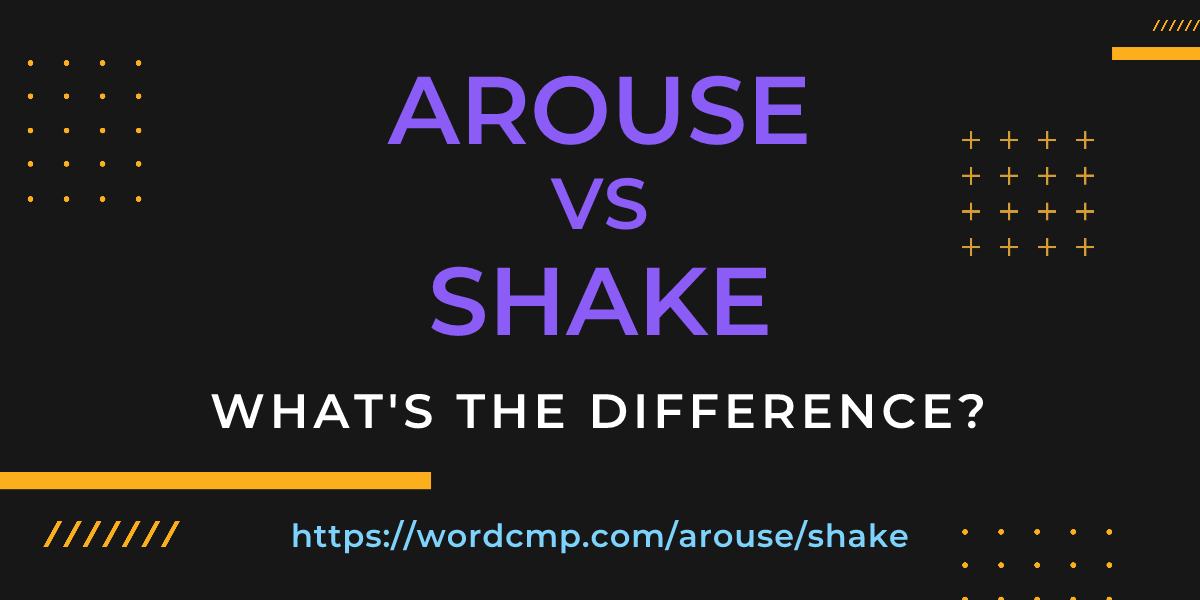 Difference between arouse and shake