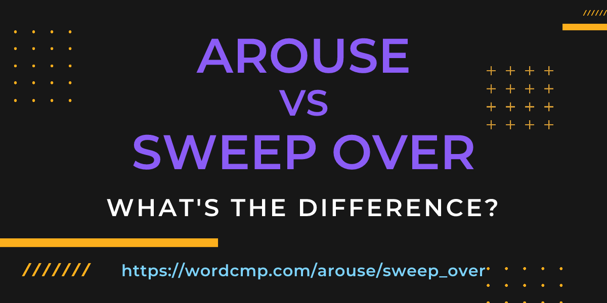 Difference between arouse and sweep over