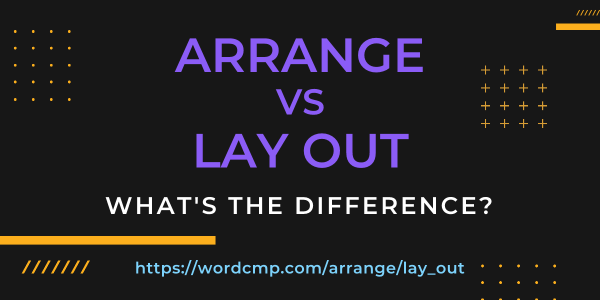 Difference between arrange and lay out