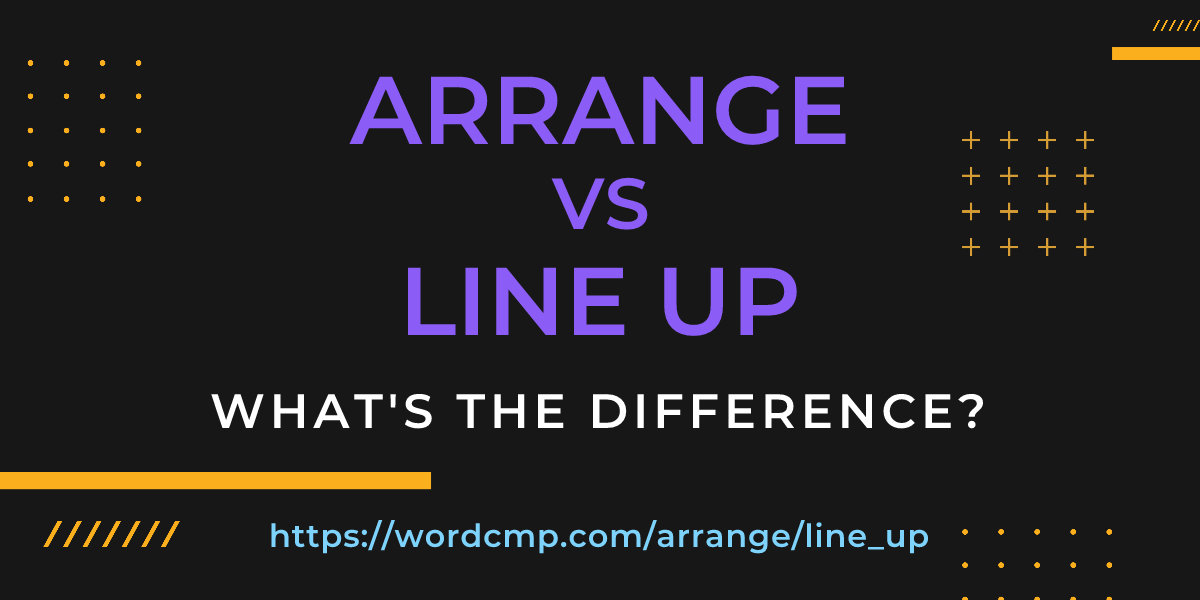 Difference between arrange and line up