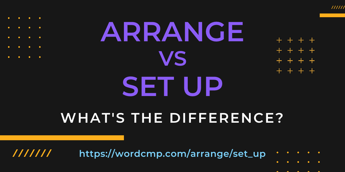 Difference between arrange and set up