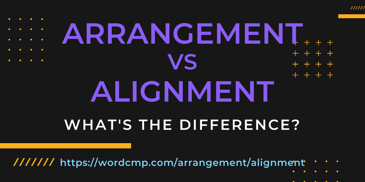 Difference between arrangement and alignment