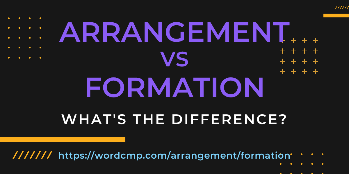 Difference between arrangement and formation