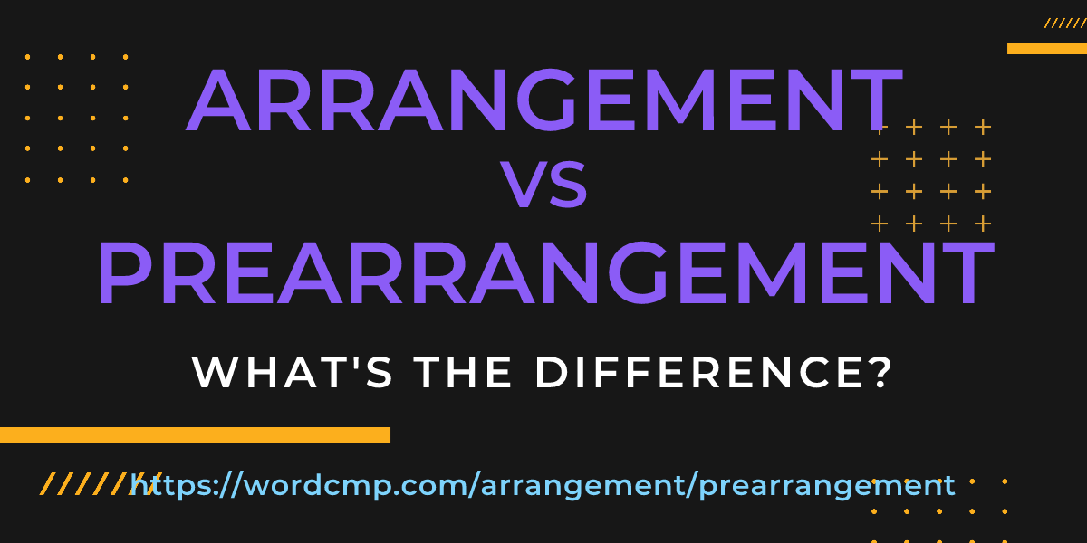 Difference between arrangement and prearrangement