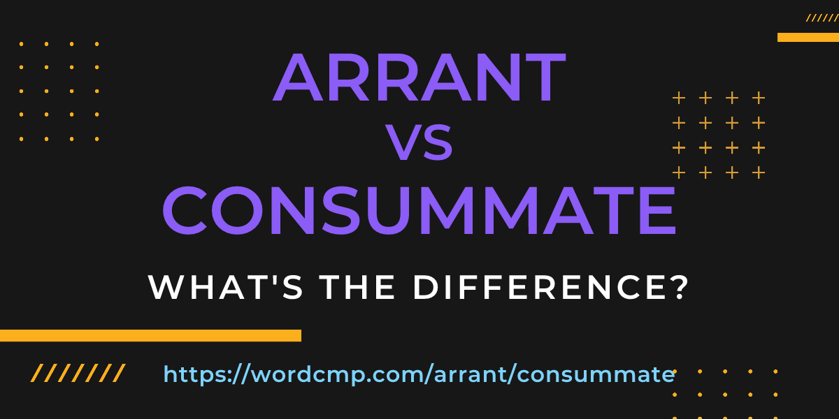 Difference between arrant and consummate
