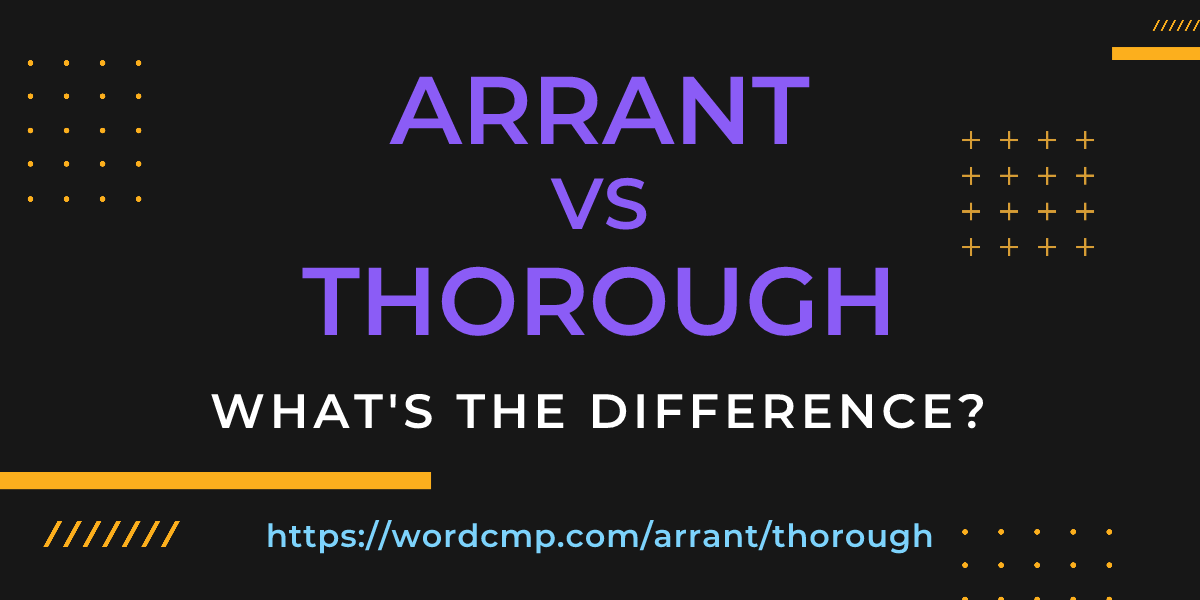 Difference between arrant and thorough