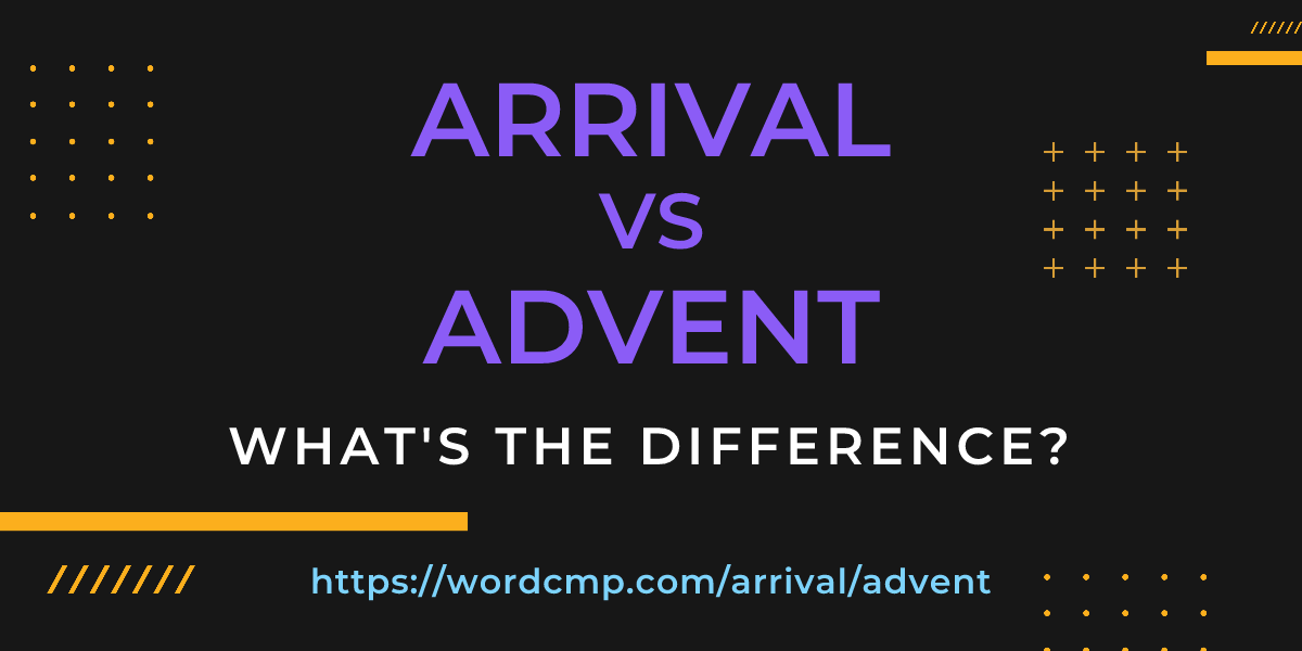 Difference between arrival and advent