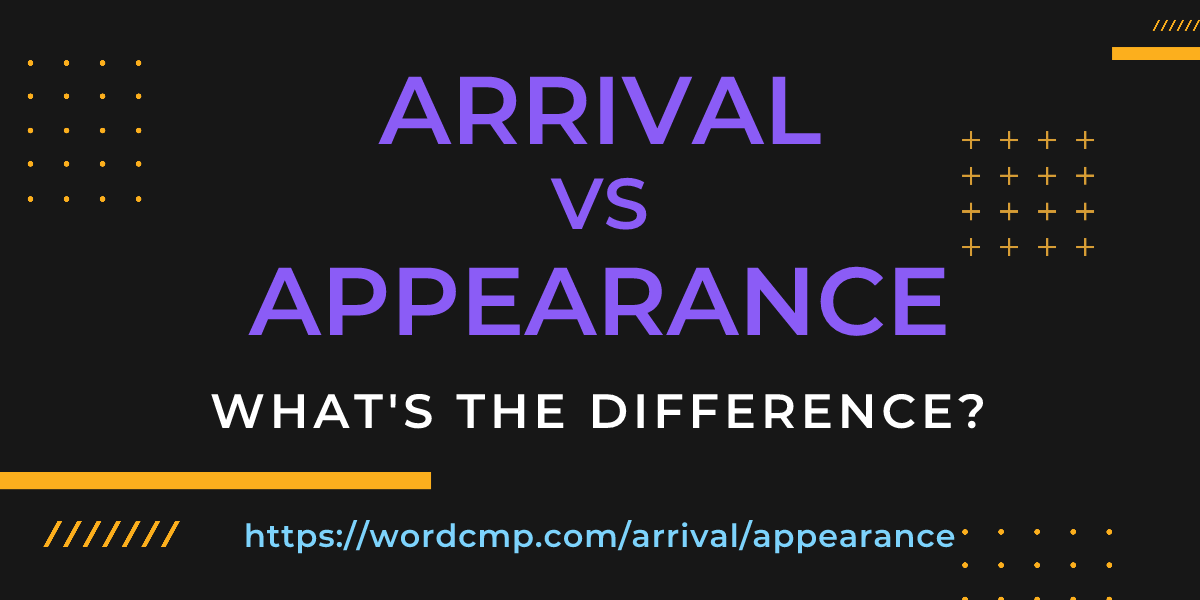 Difference between arrival and appearance