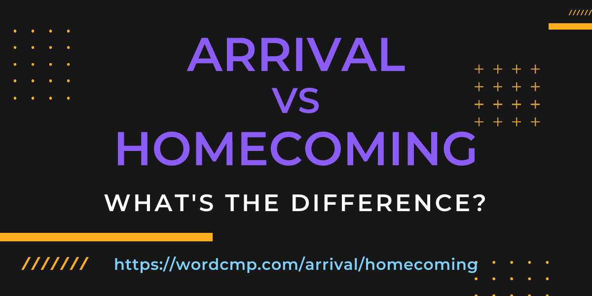 Difference between arrival and homecoming