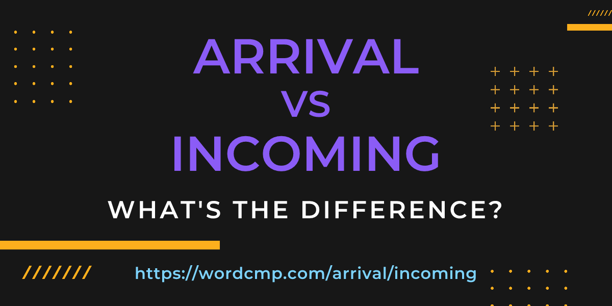 Difference between arrival and incoming