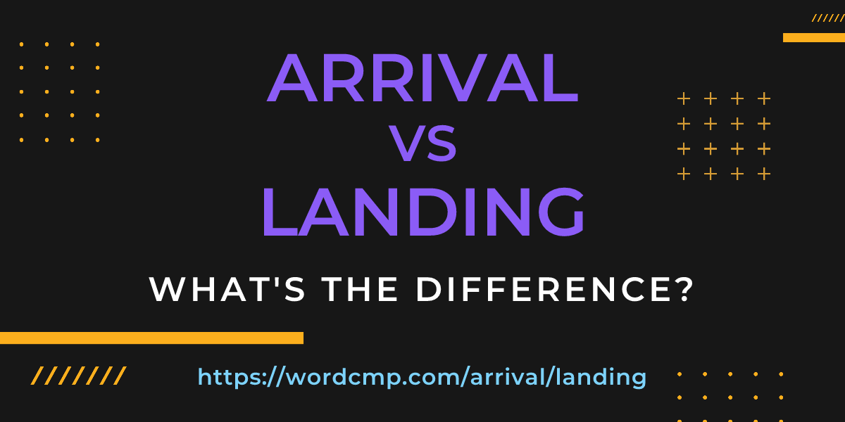Difference between arrival and landing