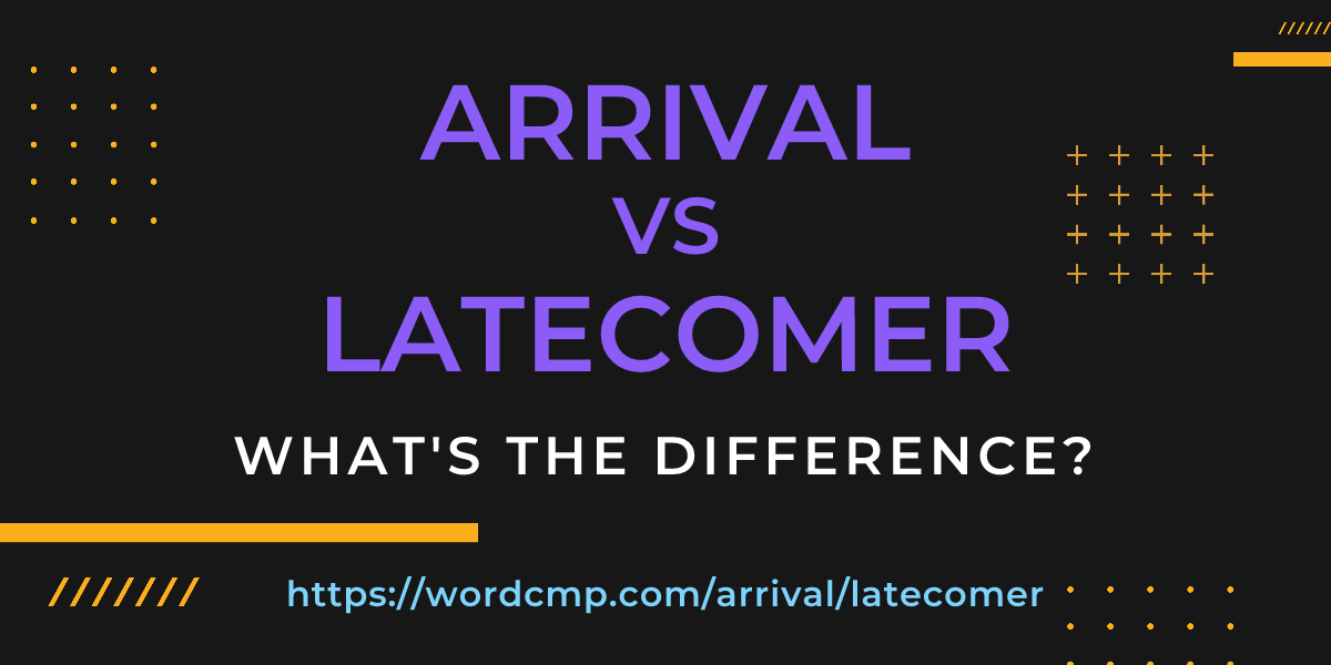 Difference between arrival and latecomer
