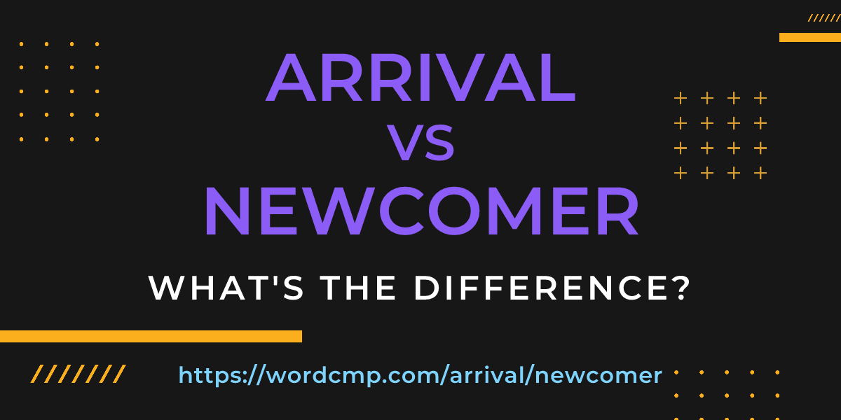 Difference between arrival and newcomer