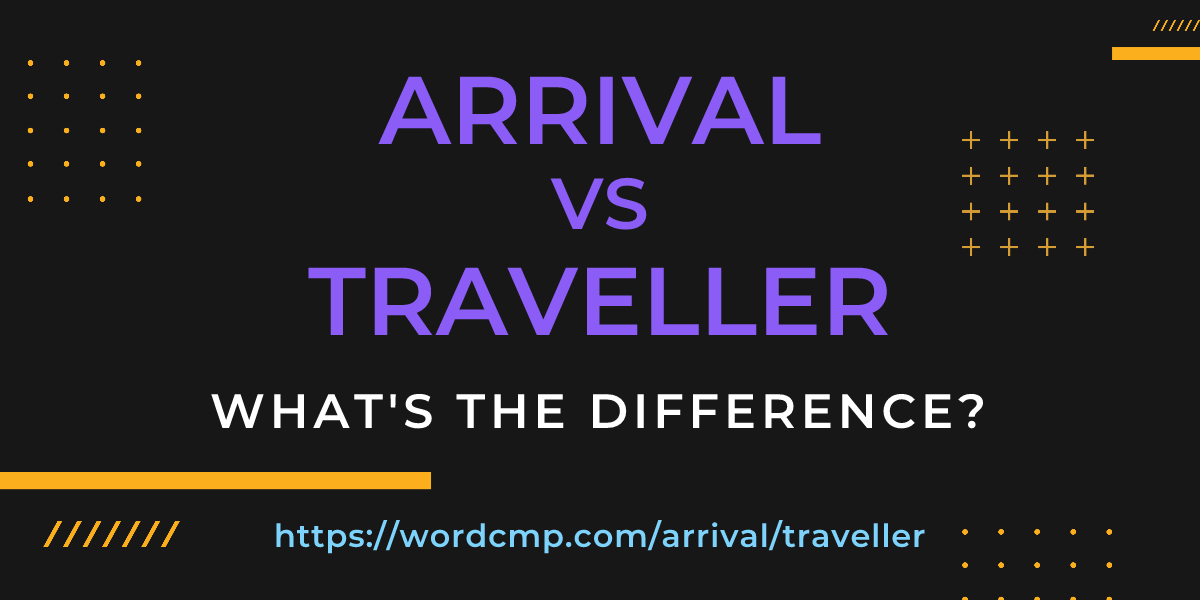 Difference between arrival and traveller