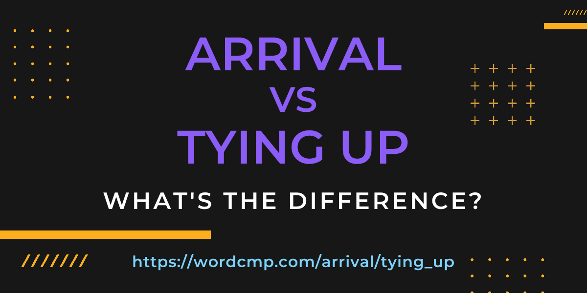 Difference between arrival and tying up