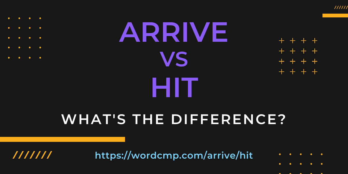 Difference between arrive and hit