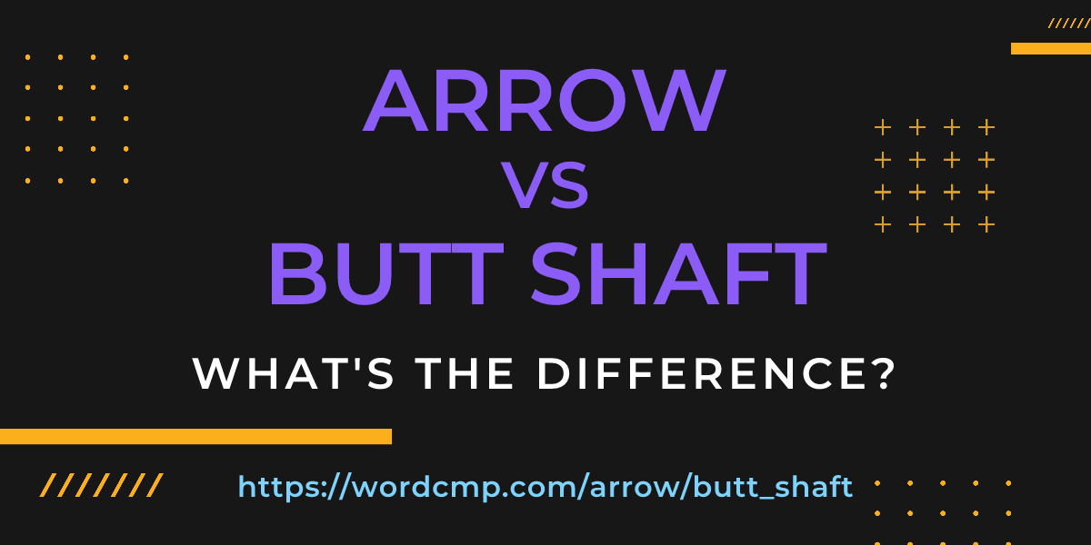 Difference between arrow and butt shaft
