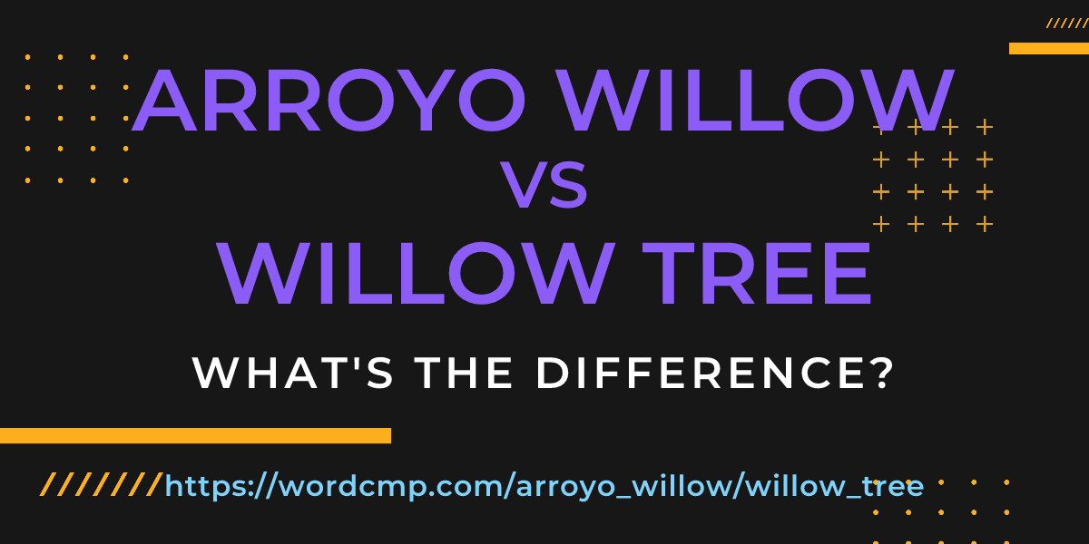 Difference between arroyo willow and willow tree