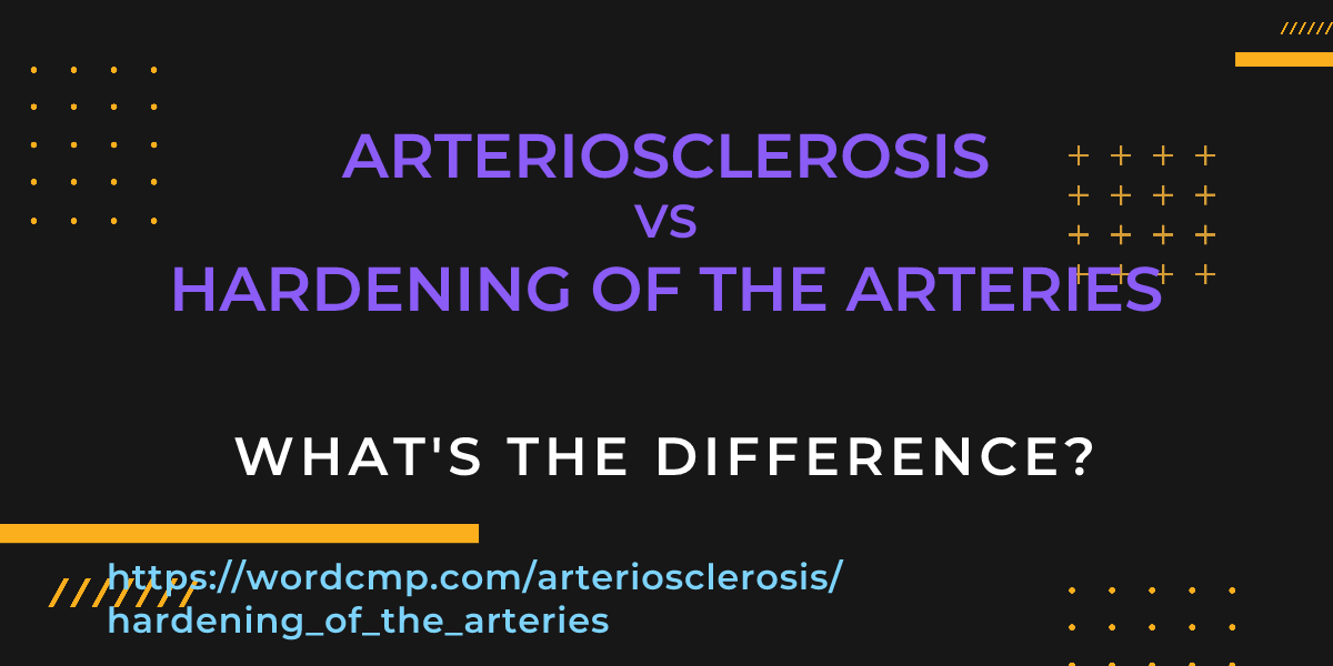 Difference between arteriosclerosis and hardening of the arteries
