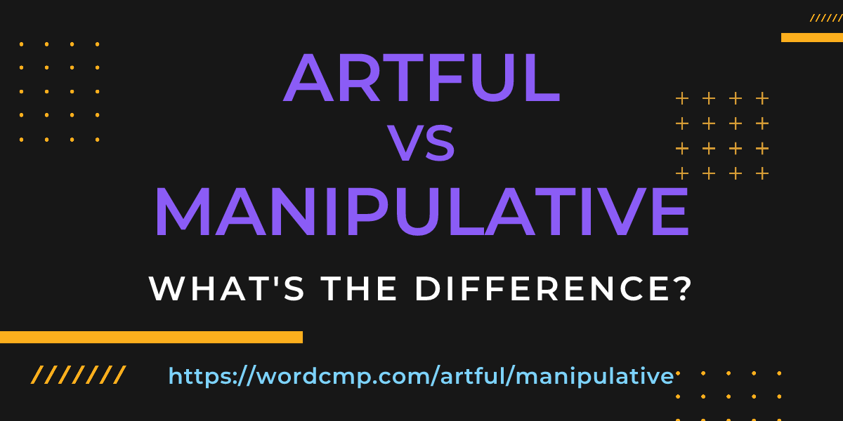 Difference between artful and manipulative