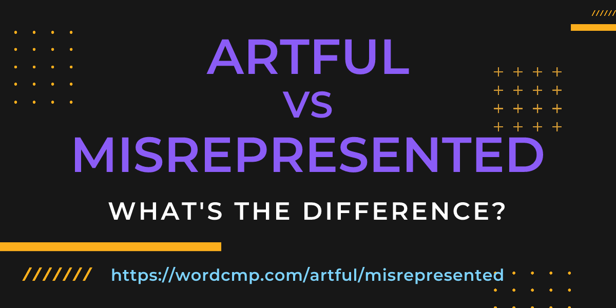 Difference between artful and misrepresented