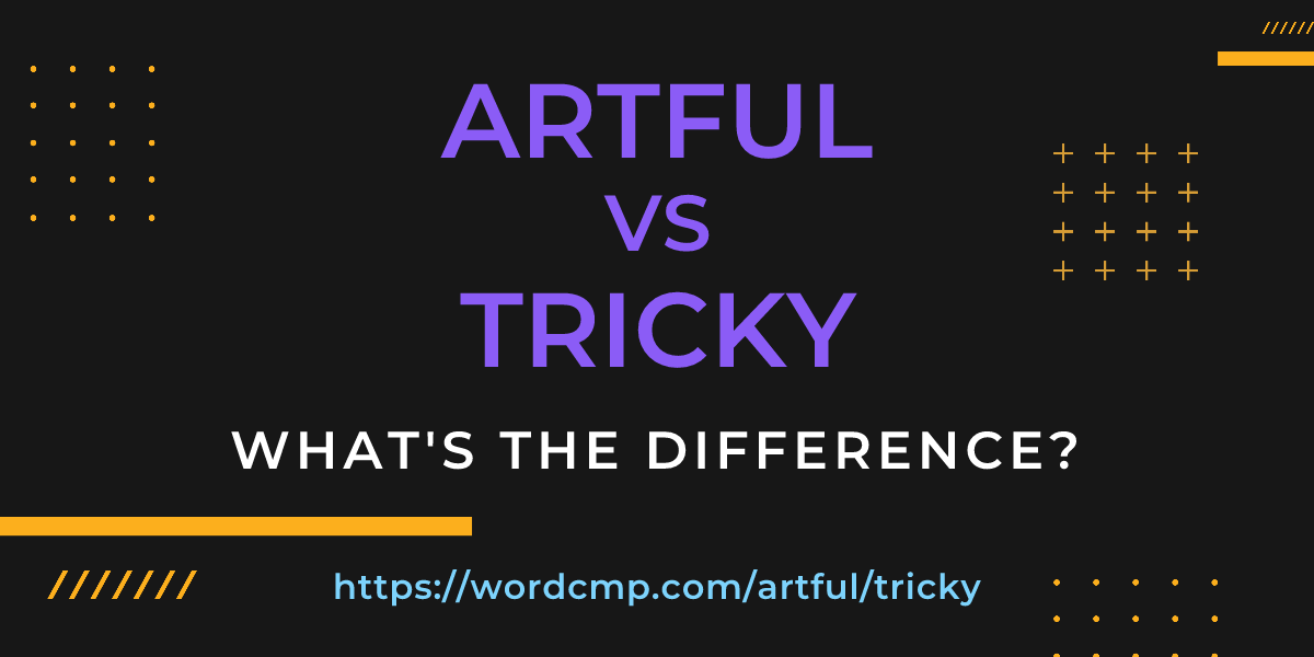 Difference between artful and tricky