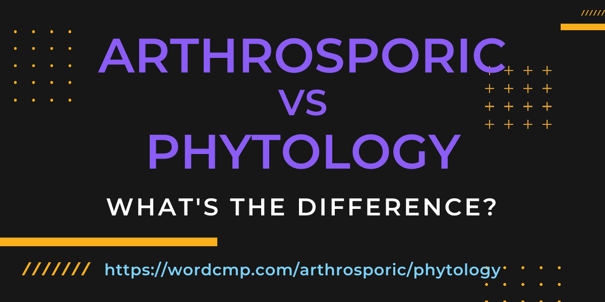 Difference between arthrosporic and phytology