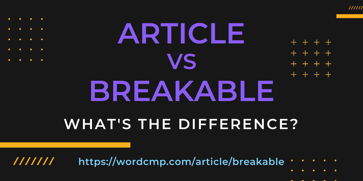 Difference between article and breakable