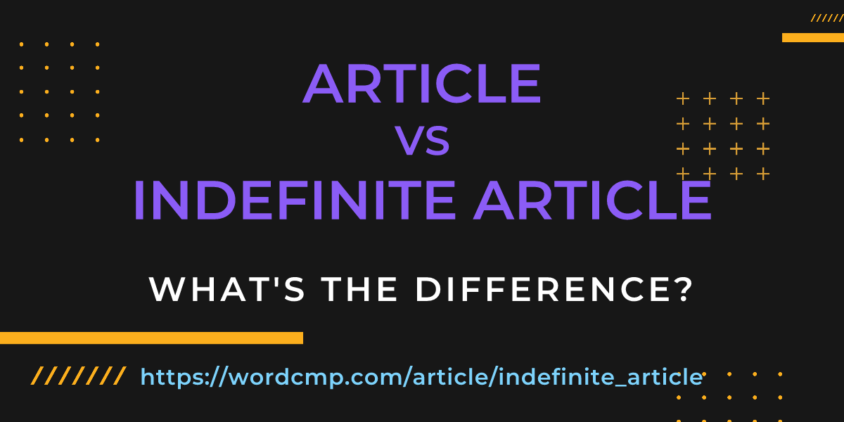Difference between article and indefinite article
