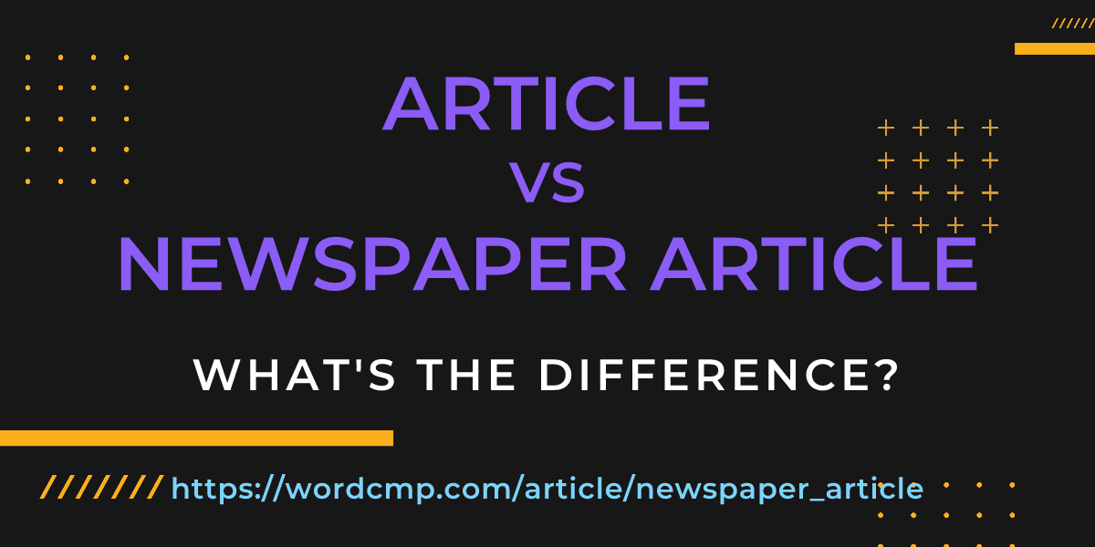 Difference between article and newspaper article