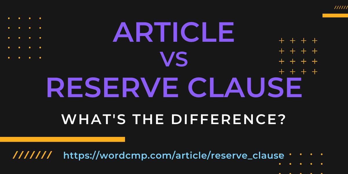 Difference between article and reserve clause