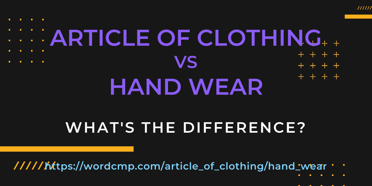 Difference between article of clothing and hand wear