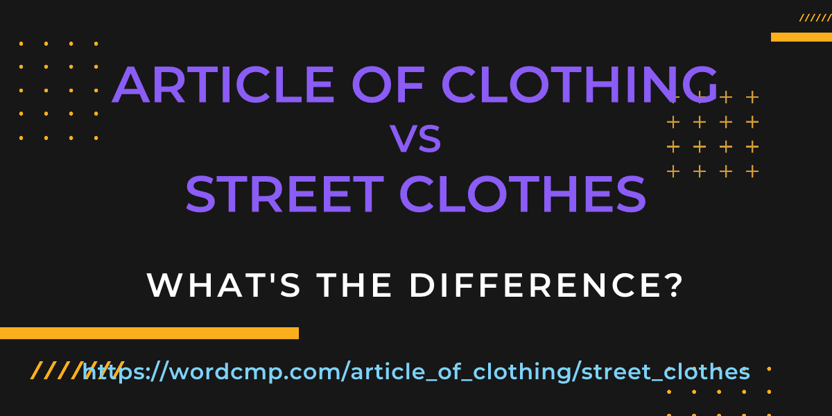 Difference between article of clothing and street clothes