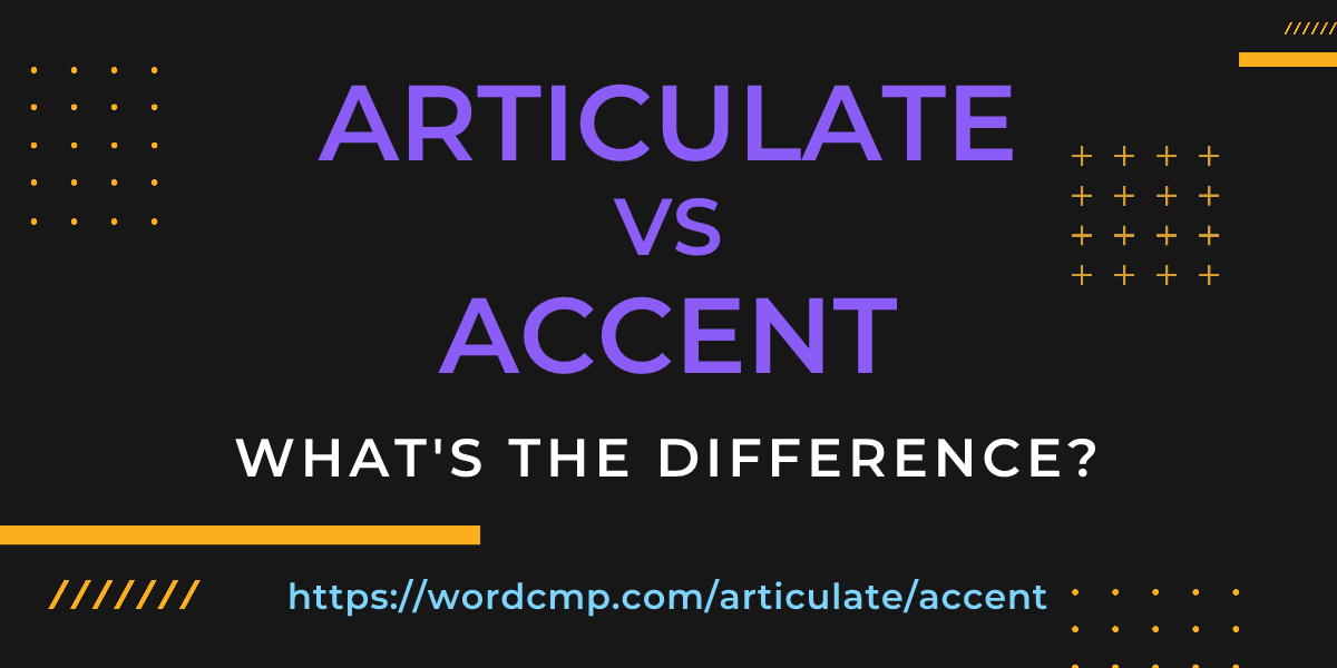 Difference between articulate and accent