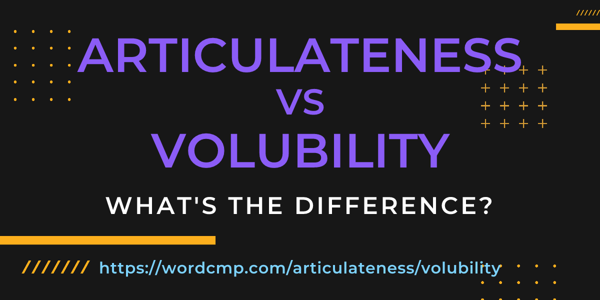 Difference between articulateness and volubility